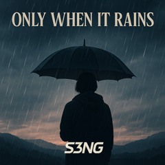 Only When It Rains