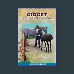 Read PDF ✨ Gidget --The Horse I Didn't Own: A story about trials that shape or break us (The Burto