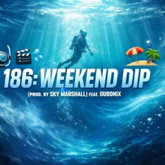 🔏🎥🎬 🌬️186-Weekend Dip 🤿💦🚭 (prod. by Sky Marshall) feat- Dubonix.m4a