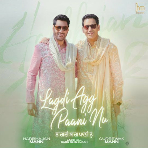 Lagdi Agg Paani Nu - Harbhajan Mann, Gursewak Mann