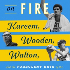 (PDF Download) Kingdom on Fire: Kareem, Wooden, Walton, and the Turbulent Days of the UCLA Basketbal