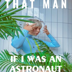 That Man - If I Was An Astronaut
