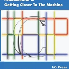 [Access] EBOOK 💚 Fundamental C: Getting Closer To The Machine by  Harry Fairhead [KI