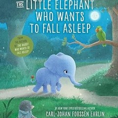 Download [ebook]$$ The Little Elephant Who Wants to Fall Asleep: A New Way of Getting Children