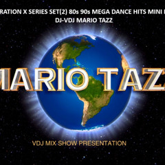 GENERATION X SERIES SET (2) 80s 90s MEGA DANCE HITS MINI MIX by DJ-VDJ MARIO TAZZ