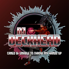Dj Deckhead - Caned & Unable To Throw My Hands Up