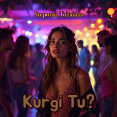 Kurgi Tu? (Nauja Daina)