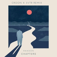 Rakoon - Chapters (Croon X 3VTR Remix)