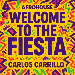 Carlos Carrillo - Welcome To The Fiesta (Afrohouse)
