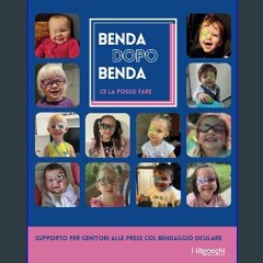 Ebook PDF  📖 BENDA DOPO BENDA CE LA POSSO FARE: supporto per genitori alle prese col bendaggio ocu