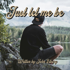 Just let me be