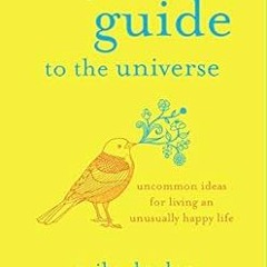[Get] EPUB 📥 A Beginner's Guide to the Universe: Uncommon Ideas for Living an Unusua