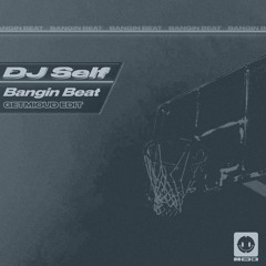 DJ Self - Bangin Beat (GETMIOUD EDIT)