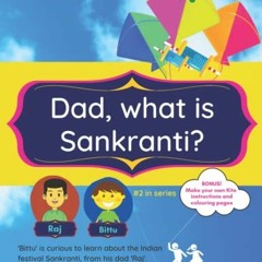 [VIEW] EPUB KINDLE PDF EBOOK Dad, what is Sankranti?: A day of devotion to the deity
