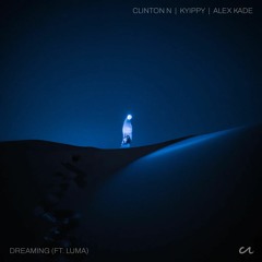 Dreaming (ft Luma) - Clinton N, Kyippy, Alex KADE