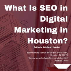What Is SEO in Digital Marketing in Houston