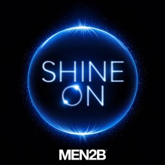 MEN2B - Shine On