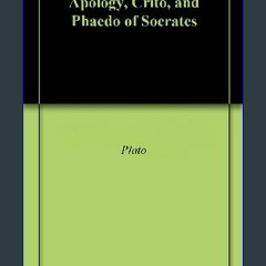 ebook read [pdf] 📖 Apology, Crito, and Phaedo of Socrates Read Book