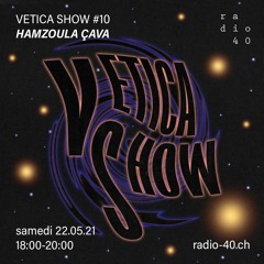 Vetica Show #10 - Hamzoula Çava - 22.05.21