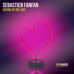 Sebastien Fanfan - Giving Up On Love (Extended Mix) [OUT NOW - Links in Description]