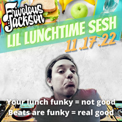 Lil Lunchtime Sesh 11-17-22