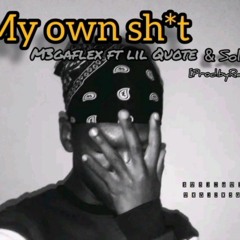My Own Shit ft Lil Quote & SolblaQ prod.Raptunez