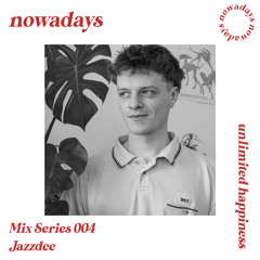 Nowadays Mix Series 004 - Jazzdee