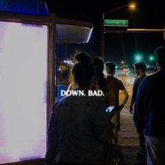 Down Bad