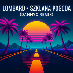 Lombard - Szklana Pogoda (DannyX Remix)