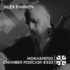 Monasterio Chamber Podcast #333 ALEX PANKOV