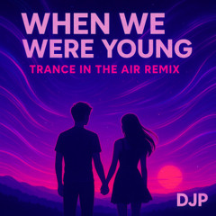 When We Were Young (Trance In The Air Remix) - DJP