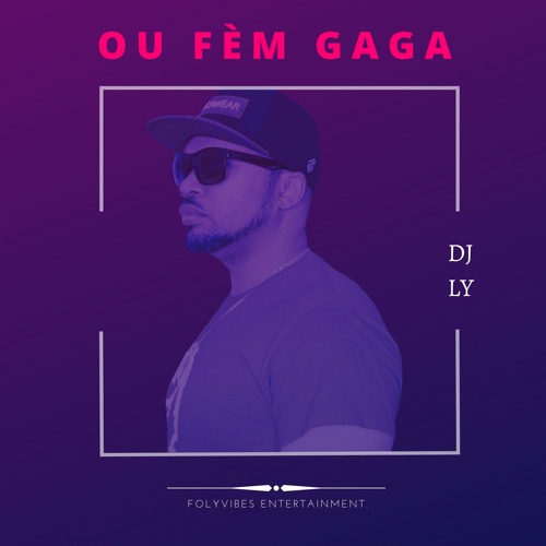 OU FÈM GAGA BY DJLY 2021