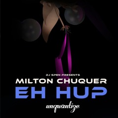 Milton Chuquer - "Eh Hup" - ORIGINAL MIX