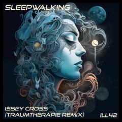 Issey Cross - Sleepwalking (Traumtherapie Remix) | Free Download