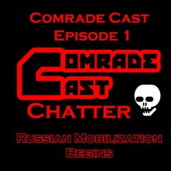 Russian Mobilization Begins: Comrade Cast - Episode 1