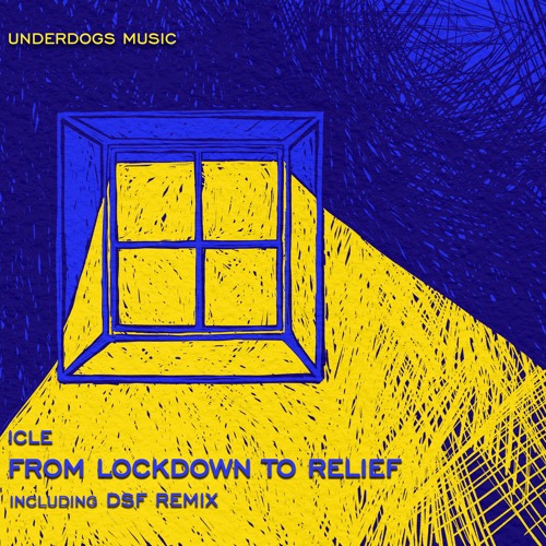 ICLE - From Lockdown To Relief (DSF Remix) [Underdogs]