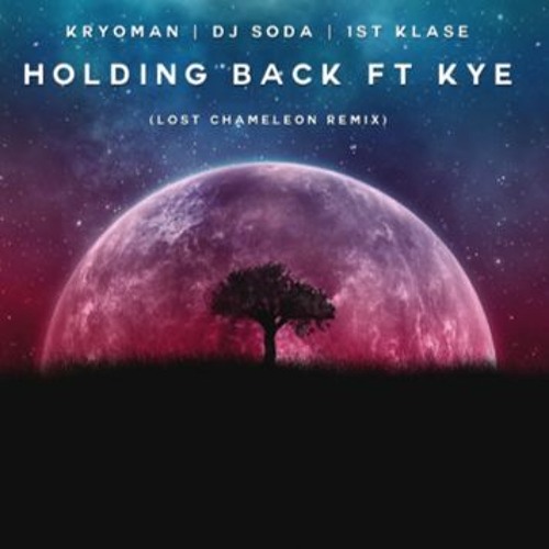 Holding Back (Feat. KYE) (Lost Chameleon Remix) - DJ SODA, Kryoman, 1stKlase