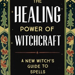 Kindle online PDF The Healing Power of Witchcraft: A New Witch's Guide to Rituals and Spel