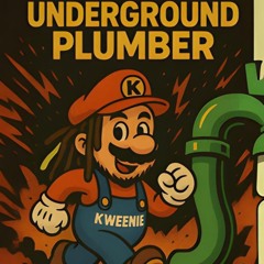 KWEENIE - Underground Plumber