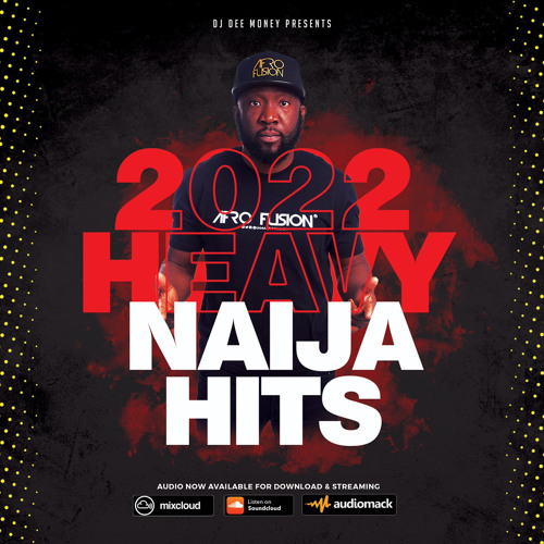 2022 Heavy Naija Hits Volume 1 Feat Tems, Joeboy, Fireboy, Naira Marley & More