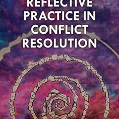 [Access] [EPUB KINDLE PDF EBOOK] The Guide to Reflective Practice in Conflict Resolut