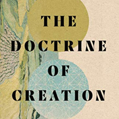 [View] PDF 📩 The Doctrine of Creation: A Constructive Kuyperian Approach by  Bruce R
