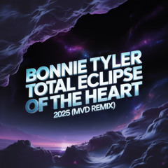 BONNIE TYLER - TOTAL ECLIPSE OF THE HEART 2025 (MVD REMIX)