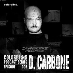 Colorblind Podcast Series 006 - D. Carbone