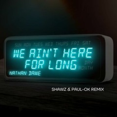 Nathan Dawe - We Ain't Here For Long (Shawz & Paul-Ok remix)