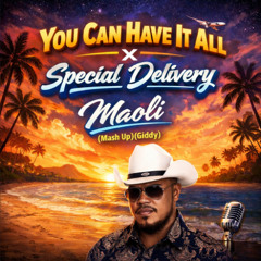 You Can Have It All x Special Delivery - Maoli (Mash Up)(Giddy)