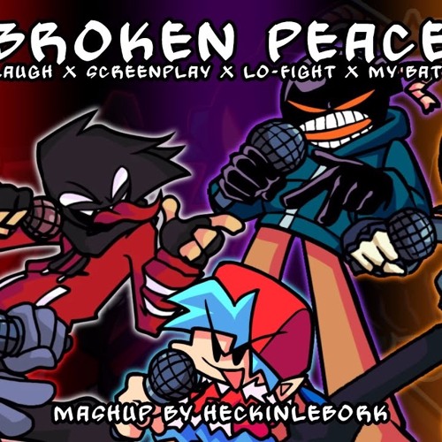 Broken Peace [Screenplay X Lo-Fight X My Battle X Unlaugh] - FNF Mashup By HeckinLeBork