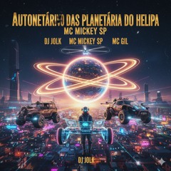 AUTOMOTIVO DAS PLANETÁRIA DO HELIPA _DJ JOLK MC MICKEY SP MC GIL_(MP3_160K).mp3