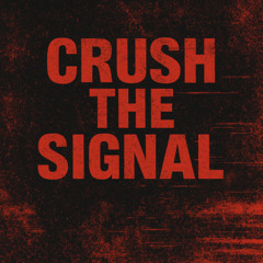 Crush the Signal