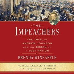 [Access] KINDLE PDF EBOOK EPUB The Impeachers: The Trial of Andrew Johnson and the Dream of a Just N